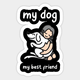 My Dog , My Best Friend Sticker